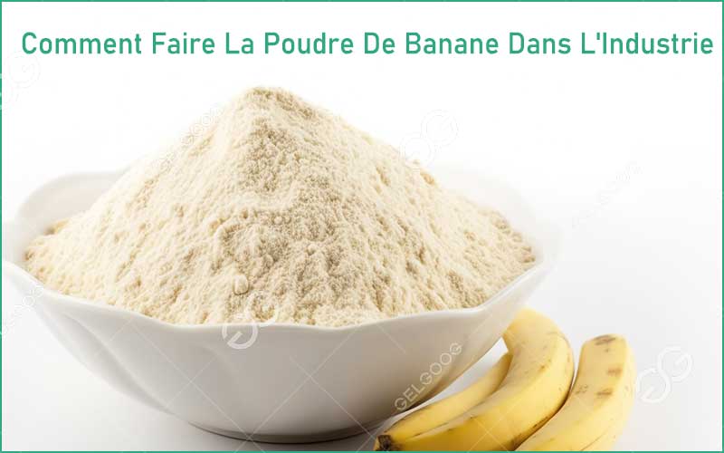 Comment Faire La Poudre De Banane Dans L'Industrie